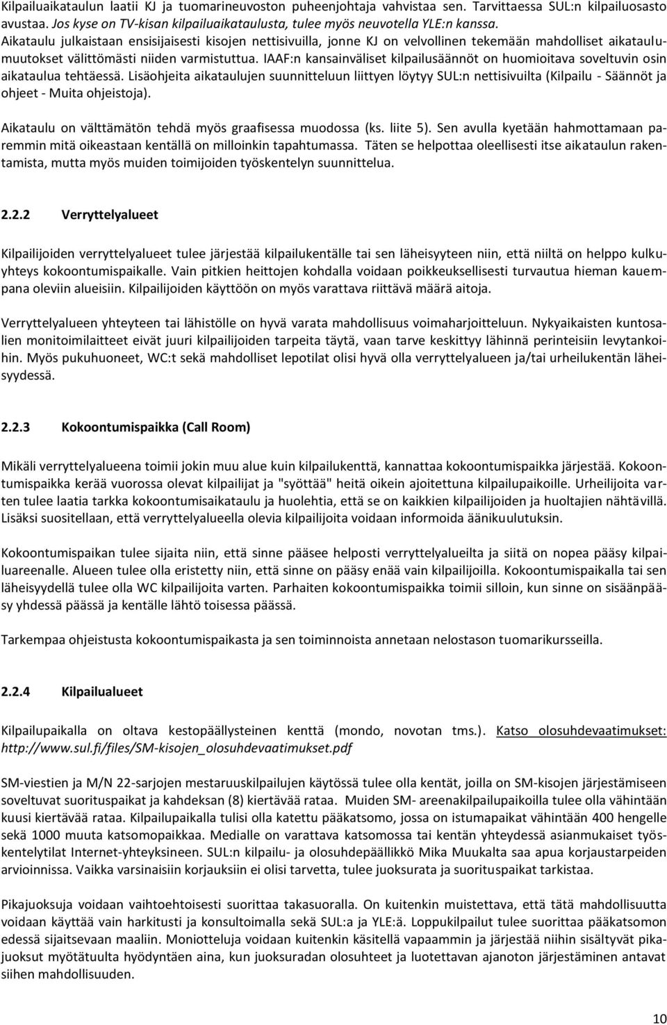 IAAF:n kansainväliset kilpailusäännöt on huomioitava soveltuvin osin aikataulua tehtäessä.