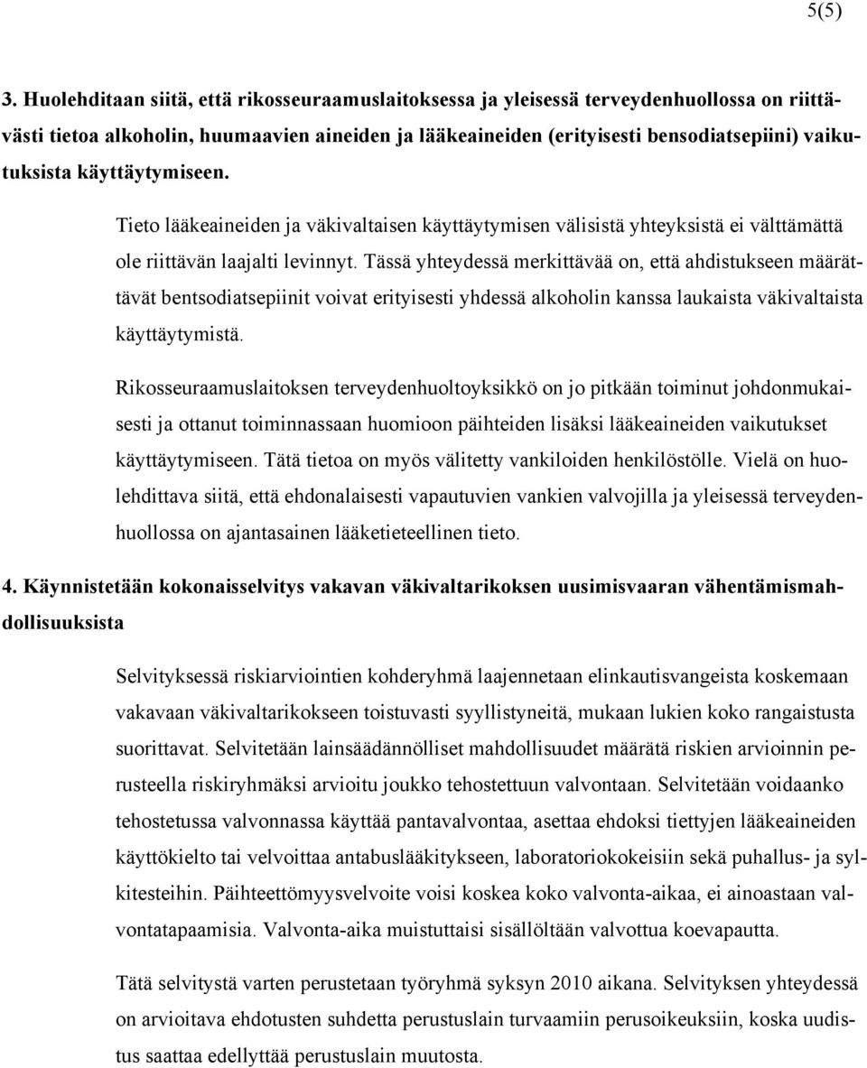 käyttäytymiseen. Tieto lääkeaineiden ja väkivaltaisen käyttäytymisen välisistä yhteyksistä ei välttämättä ole riittävän laajalti levinnyt.