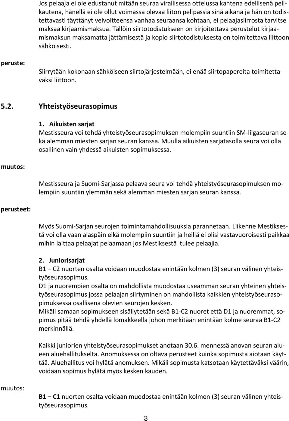 Tällöin siirtotodistukseen on kirjoitettava perustelut kirjaamismaksun maksamatta jättämisestä ja kopio siirtotodistuksesta on toimitettava liittoon sähköisesti.