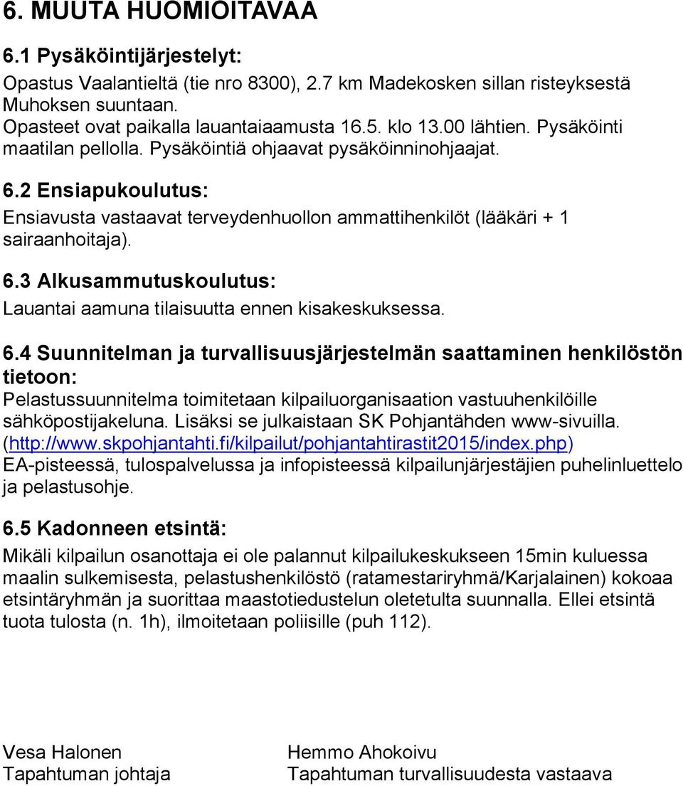 6.4 Suunnitelman ja turvallisuusjärjestelmän saattaminen henkilöstön tietoon: Pelastussuunnitelma toimitetaan kilpailuorganisaation vastuuhenkilöille sähköpostijakeluna.