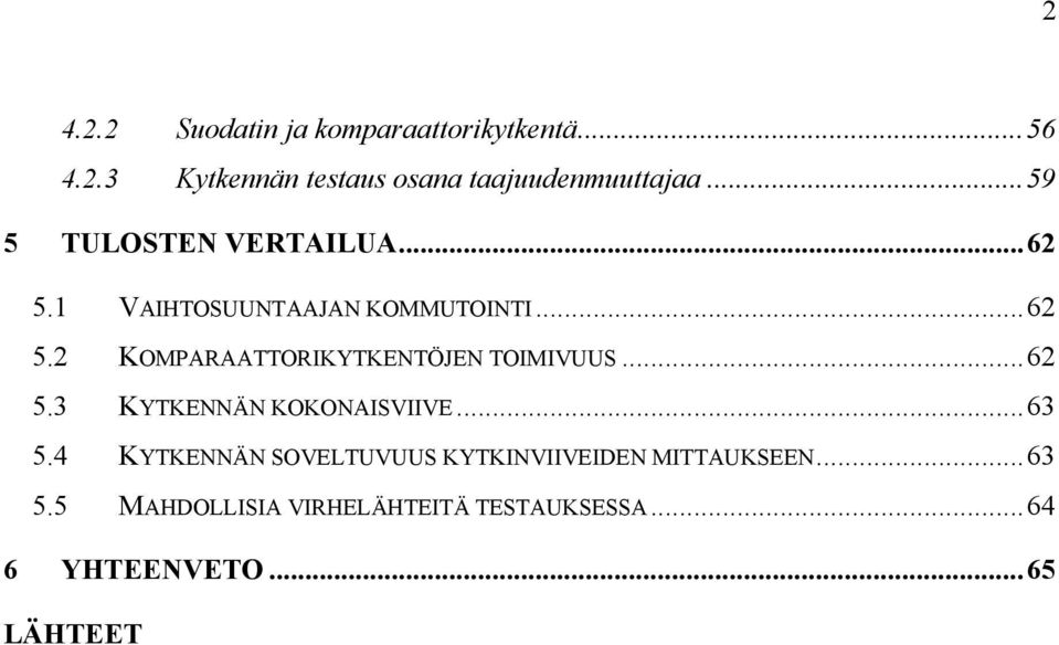 ..62 5.3 KYTKENNÄN KOKONAISVIIVE...63 5.4 KYTKENNÄN SOVELTUVUUS KYTKINVIIVEIDEN MITTAUKSEEN.