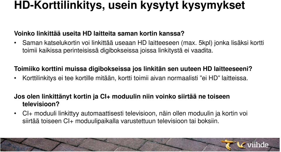 Toimiiko korttini muissa digibokseissa jos linkitän sen uuteen HD laitteeseeni? Korttilinkitys ei tee kortille mitään, kortti toimii aivan normaalisti ei HD laitteissa.