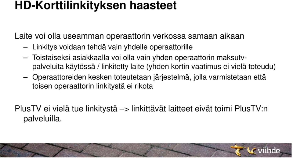 laite (yhden kortin vaatimus ei vielä toteudu) Operaattoreiden kesken toteutetaan järjestelmä, jolla varmistetaan että