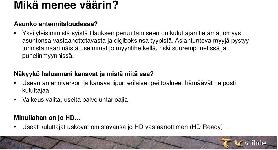 Asiantunteva myyjä pystyy tunnistamaan näistä useimmat jo myyntihetkellä, riski suurempi netissä ja puhelinmyynnissä.