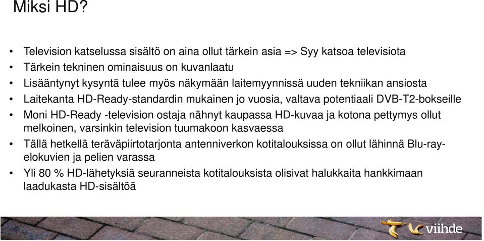 laitemyynnissä uuden tekniikan ansiosta Laitekanta HD-Ready-standardin mukainen jo vuosia, valtava potentiaali DVB-T2-bokseille Moni HD-Ready -television ostaja