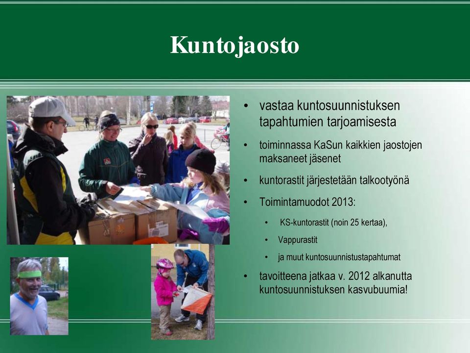 Toimintamuodot 2013: KS-kuntorastit (noin 25 kertaa), Vappurastit ja muut