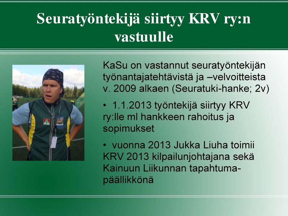 1.2013 työntekijä siirtyy KRV ry:lle ml hankkeen rahoitus ja sopimukset vuonna