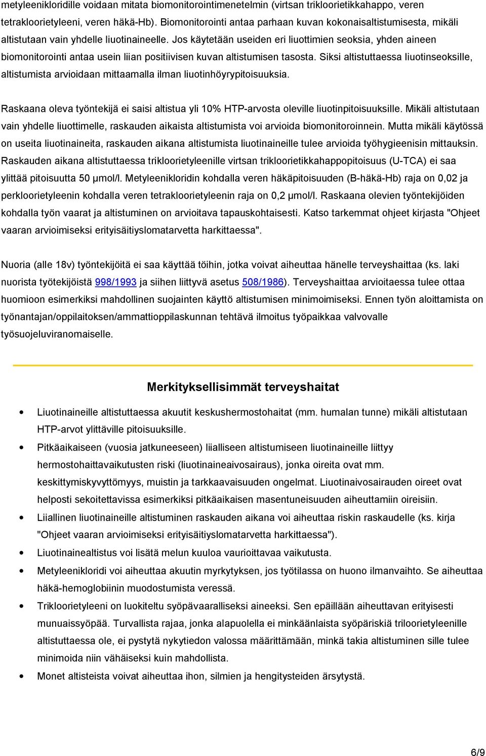 Jos käytetään useiden eri liuottimien seoksia, yhden aineen biomonitorointi antaa usein liian positiivisen kuvan altistumisen tasosta.