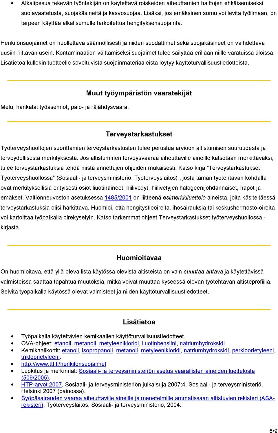 Henkilönsuojaimet on huollettava säännöllisesti ja niiden suodattimet sekä suojakäsineet on vaihdettava uusiin riittävän usein.