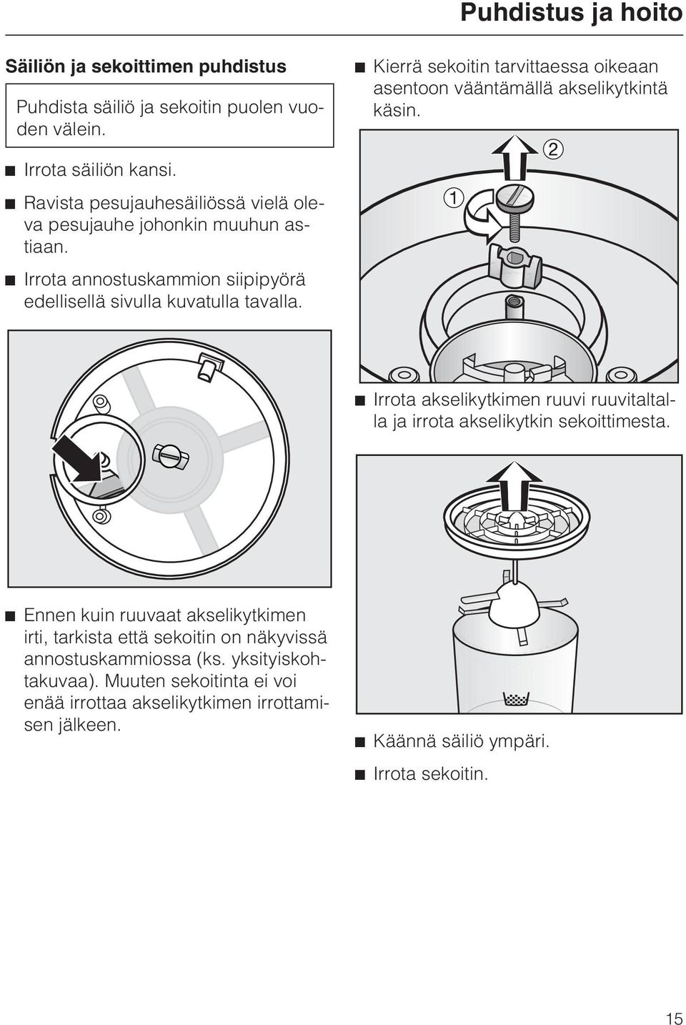 Ravista pesujauhesäiliössä vielä oleva pesujauhe johonkin muuhun astiaan. Irrota annostuskammion siipipyörä edellisellä sivulla kuvatulla tavalla.