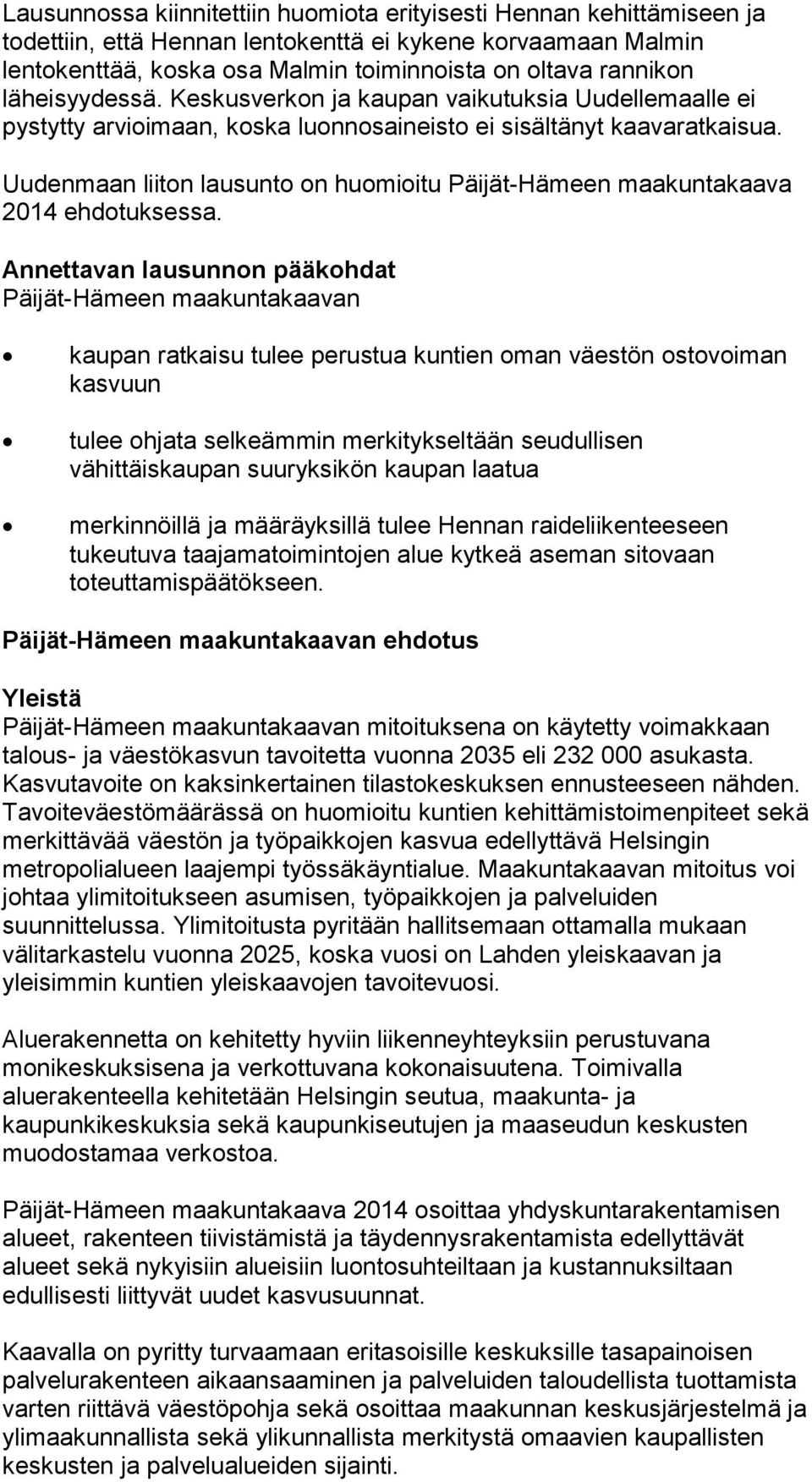 Uudenmaan liiton lausunto on huomioitu Päijät-Hämeen maakuntakaava 2014 ehdotuksessa.