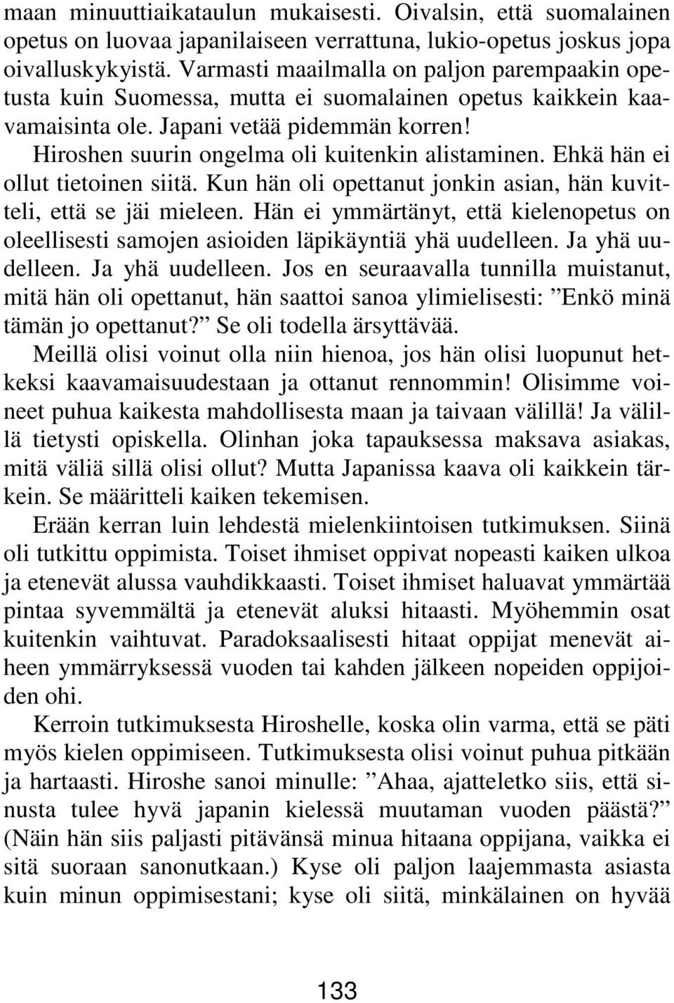 Hiroshen suurin ongelma oli kuitenkin alistaminen. Ehkä hän ei ollut tietoinen siitä. Kun hän oli opettanut jonkin asian, hän kuvitteli, että se jäi mieleen.