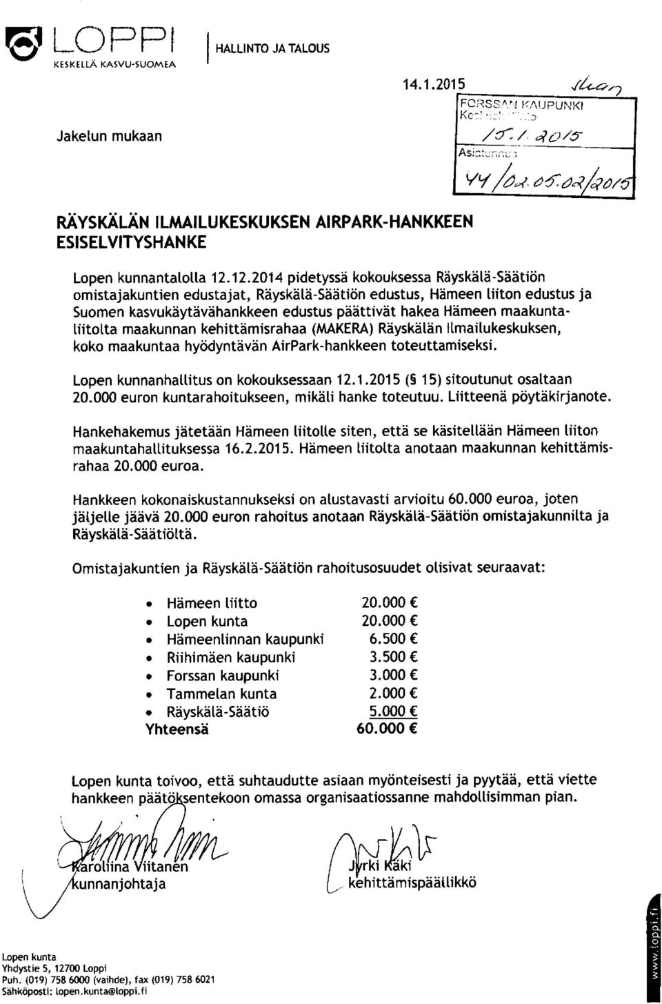 maakuntaliitolta maakunnan kehittämisrahaa (MAKERA) Räyskälän Ilmailukeskuksen, koko maakuntaa hyödyntävän AirPark-hankkeen toteuttamiseksi. Lopen kunnanhallitus on kokouksessaan 12