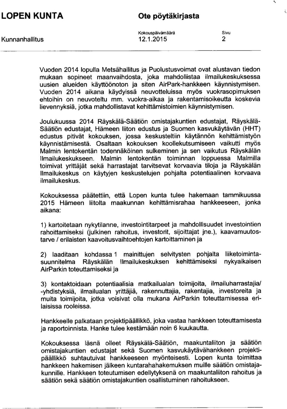 vuokra -aikaa ja rakentamisoikeutta koskevia lievennyksiä, jotka mahdollistavat kehittämistoimien käynnistymisen.