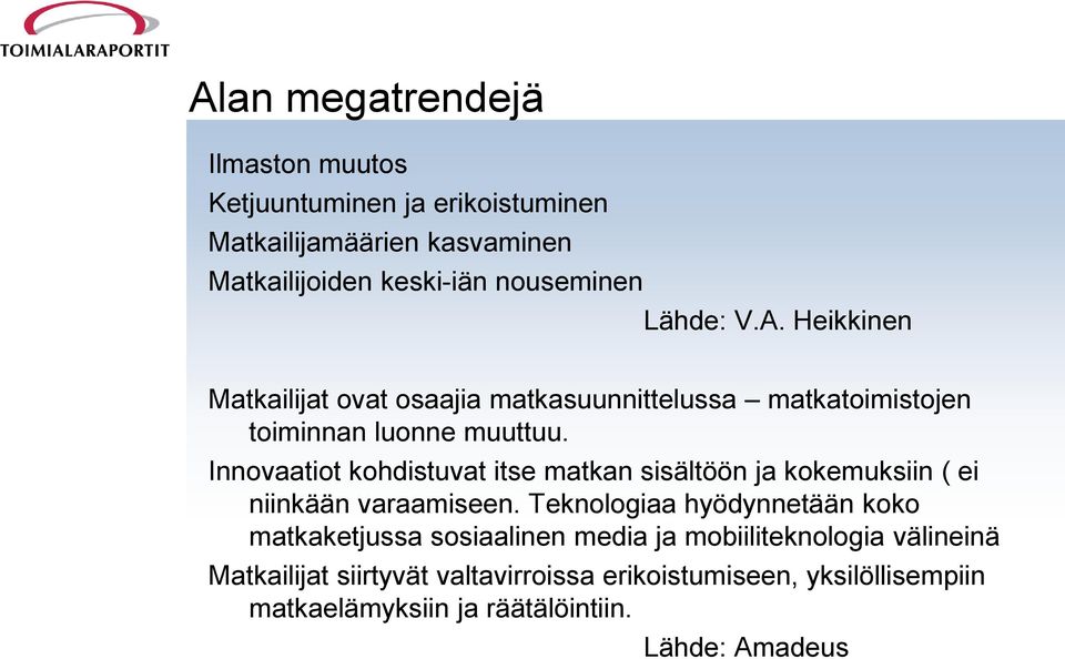 Innovaatiot kohdistuvat itse matkan sisältöön ja kokemuksiin ( ei niinkään varaamiseen.