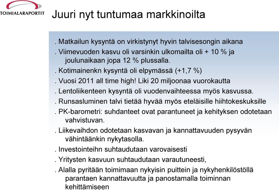 . Runsasluminen talvi tietää hyvää myös eteläisille hiihtokeskuksille. PK-barometri: suhdanteet ovat parantuneet ja kehityksen odotetaan vahvistuvan.