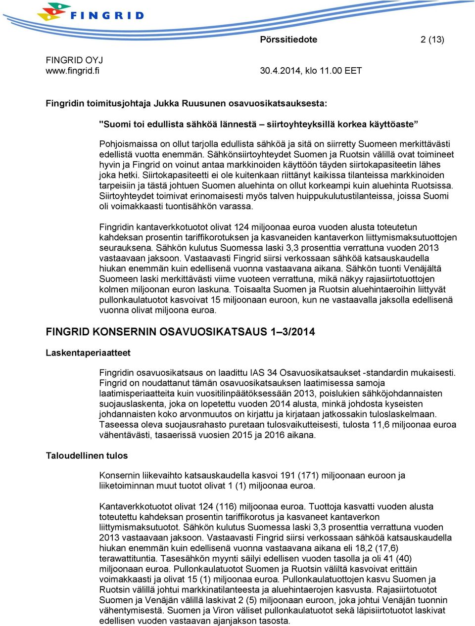 Sähkönsiirtoyhteydet Suomen ja Ruotsin välillä ovat toimineet hyvin ja Fingrid on voinut antaa markkinoiden käyttöön täyden siirtokapasiteetin lähes joka hetki.