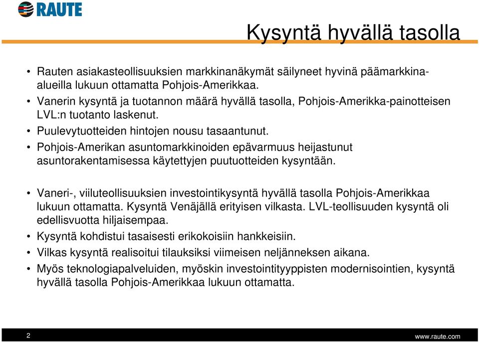 Pohjois-Amerikan asuntomarkkinoiden epävarmuus heijastunut asuntorakentamisessa käytettyjen puutuotteiden kysyntään.