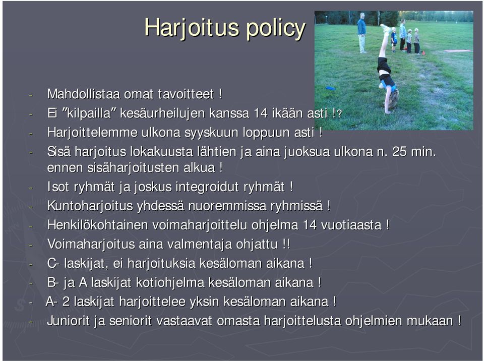 - Kuntoharjoitus yhdessä nuoremmissa ryhmissä! - Henkilökohtainen kohtainen voimaharjoittelu ohjelma 14 vuotiaasta! - Voimaharjoitus aina valmentaja ohjattu!