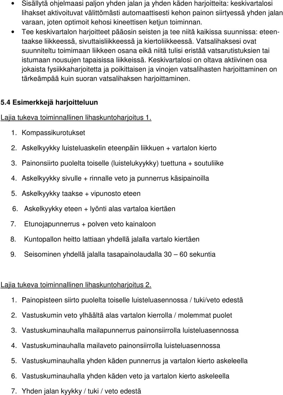 Vatsalihaksesi ovat suunniteltu toimimaan liikkeen osana eikä niitä tulisi eristää vatsarutistuksien tai istumaan nousujen tapaisissa liikkeissä.