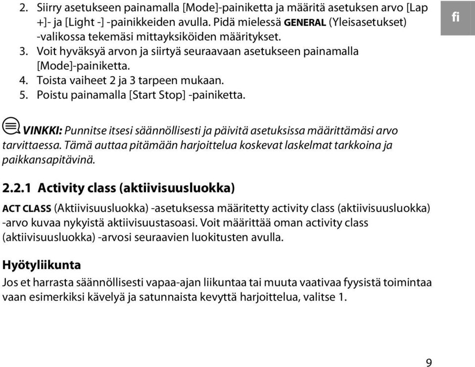 Toista vaiheet 2 ja 3 tarpeen mukaan. 5. Poistu painamalla [Start Stop] -painiketta. fi VINKKI: Punnitse itsesi säännöllisesti ja päivitä asetuksissa määrittämäsi arvo tarvittaessa.