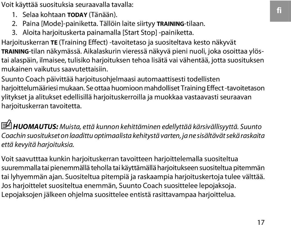 Aikalaskurin vieressä näkyvä pieni nuoli, joka osoittaa ylöstai alaspäin, ilmaisee, tulisiko harjoituksen tehoa lisätä vai vähentää, jotta suosituksen mukainen vaikutus saavutettaisiin.