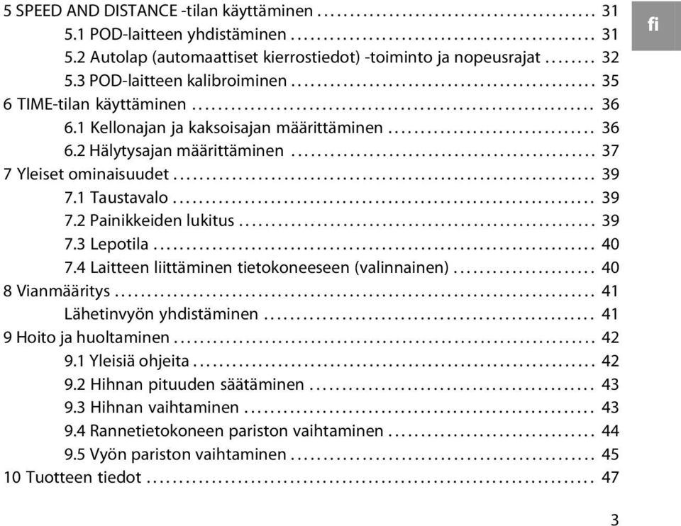 1 Kellonajan ja kaksoisajan määrittäminen................................ 36 6.2 Hälytysajan määrittäminen............................................... 37 7 Yleiset ominaisuudet................................................................. 39 7.
