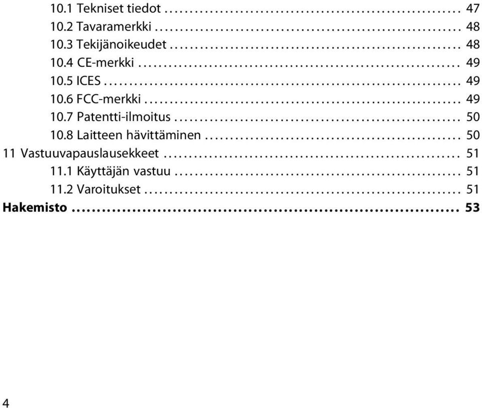 ........................................................ 50 10.8 Laitteen hävittäminen................................................... 50 11 Vastuuvapauslausekkeet........................................................... 51 11.