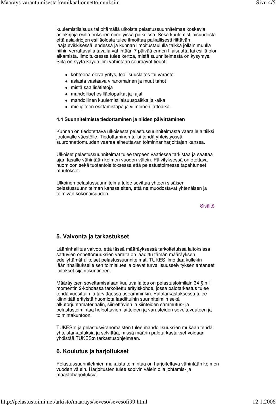 tavalla vähintään 7 päivää ennen tilaisuutta tai esillä olon alkamista. Ilmoituksessa tulee kertoa, mistä suunnitelmasta on kysymys.