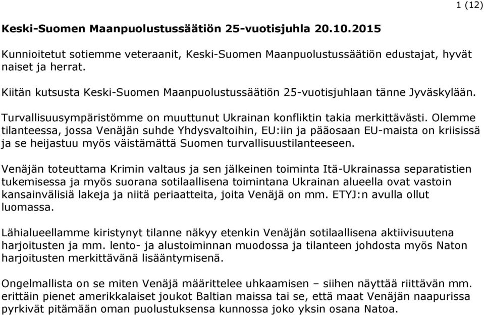 Olemme tilanteessa, jossa Venäjän suhde Yhdysvaltoihin, EU:iin ja pääosaan EU-maista on kriisissä ja se heijastuu myös väistämättä Suomen turvallisuustilanteeseen.