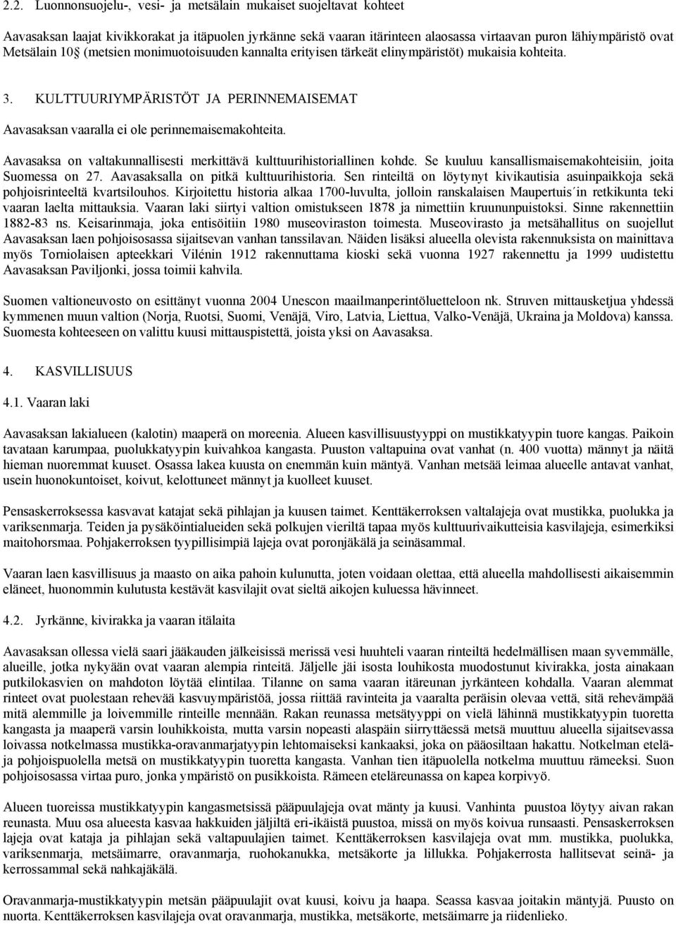 Aavasaksa on valtakunnallisesti merkittävä kulttuurihistoriallinen kohde. Se kuuluu kansallismaisemakohteisiin, joita Suomessa on 27. Aavasaksalla on pitkä kulttuurihistoria.