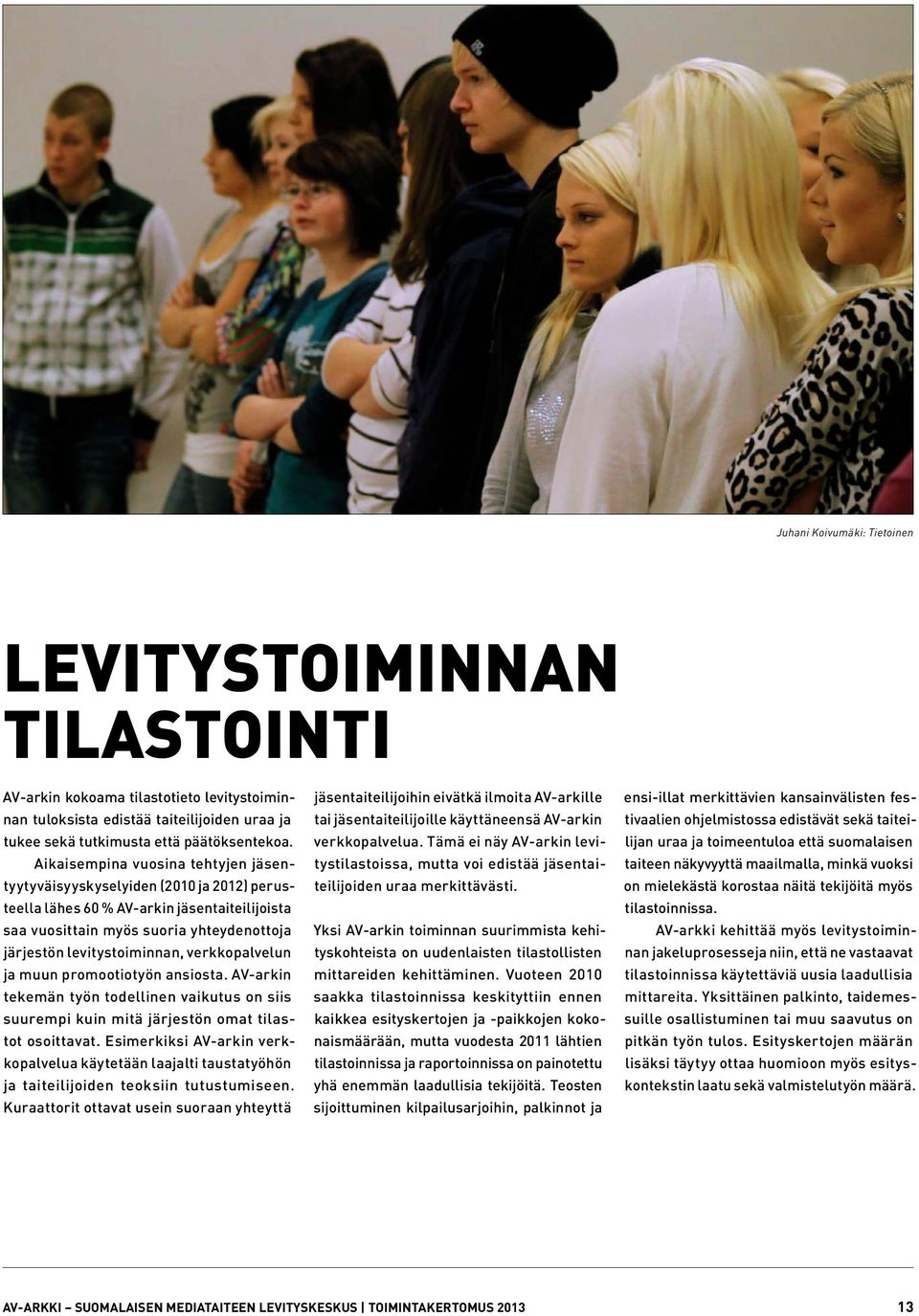 verkkopalvelun ja muun promootiotyön ansiosta. AV-arkin tekemän työn todellinen vaikutus on siis suurempi kuin mitä järjestön omat tilastot osoittavat.