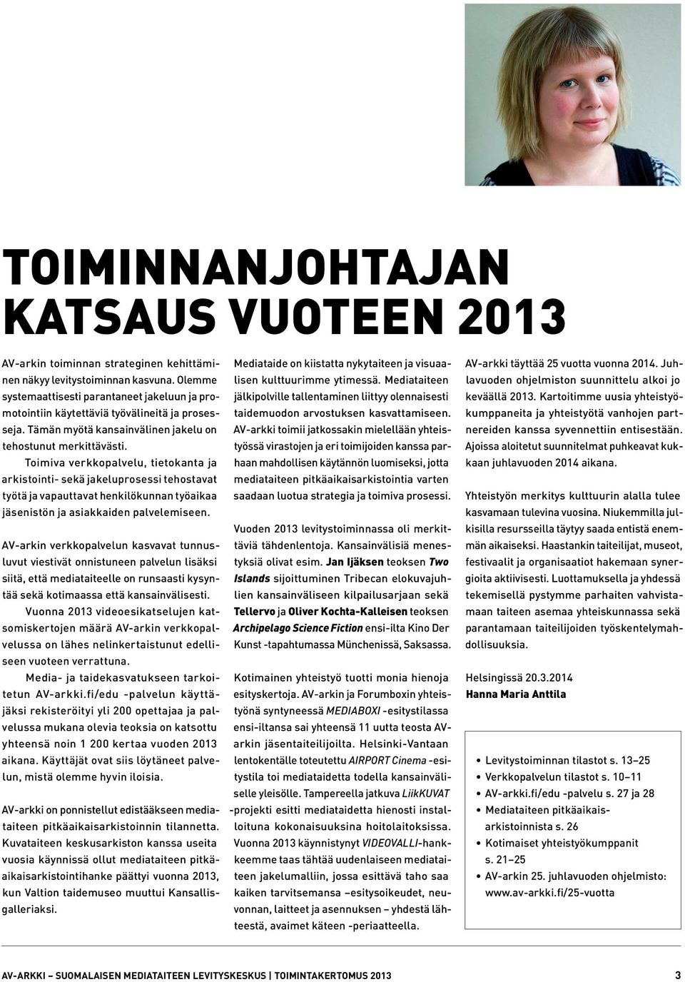 Toimiva verkkopalvelu, tietokanta ja arkistointi- sekä jakeluprosessi tehostavat työtä ja vapauttavat henkilökunnan työaikaa jäsenistön ja asiakkaiden palvelemiseen.
