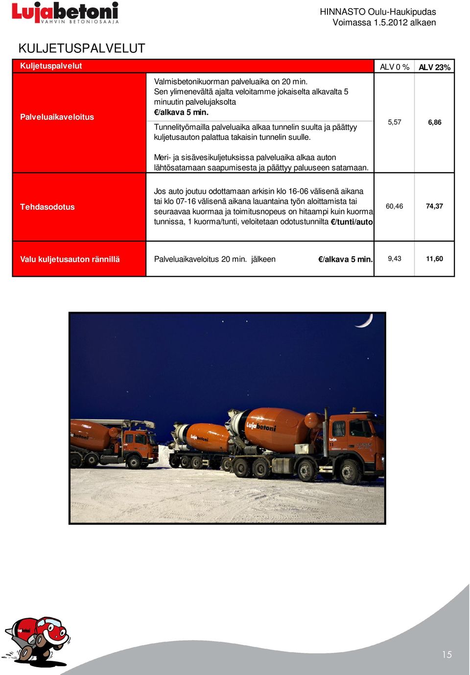 Meri- ja sisävesikuljetuksissa palveluaika alkaa auton lähtösatamaan saapumisesta ja päättyy paluuseen satamaan.