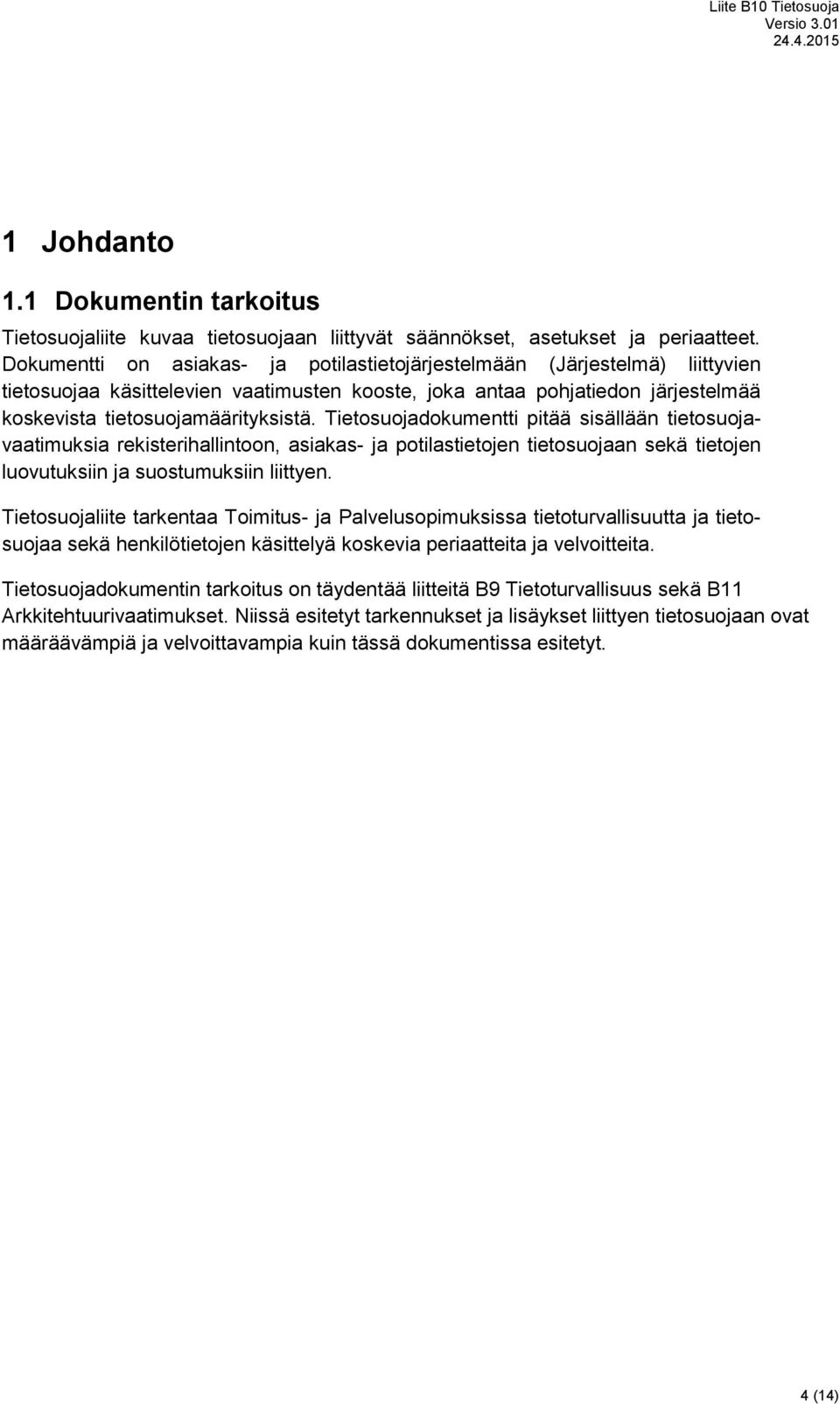 Tietosuojadokumentti pitää sisällään tietosuojavaatimuksia rekisterihallintoon, asiakas- ja potilastietojen tietosuojaan sekä tietojen luovutuksiin ja suostumuksiin liittyen.