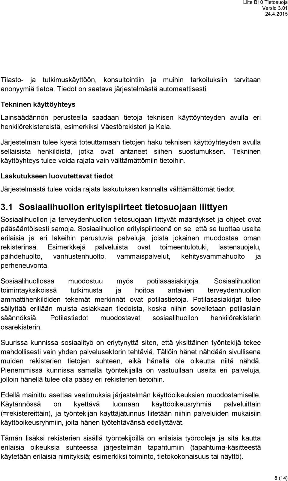 Järjestelmän tulee kyetä toteuttamaan tietojen haku teknisen käyttöyhteyden avulla sellaisista henkilöistä, jotka ovat antaneet siihen suostumuksen.