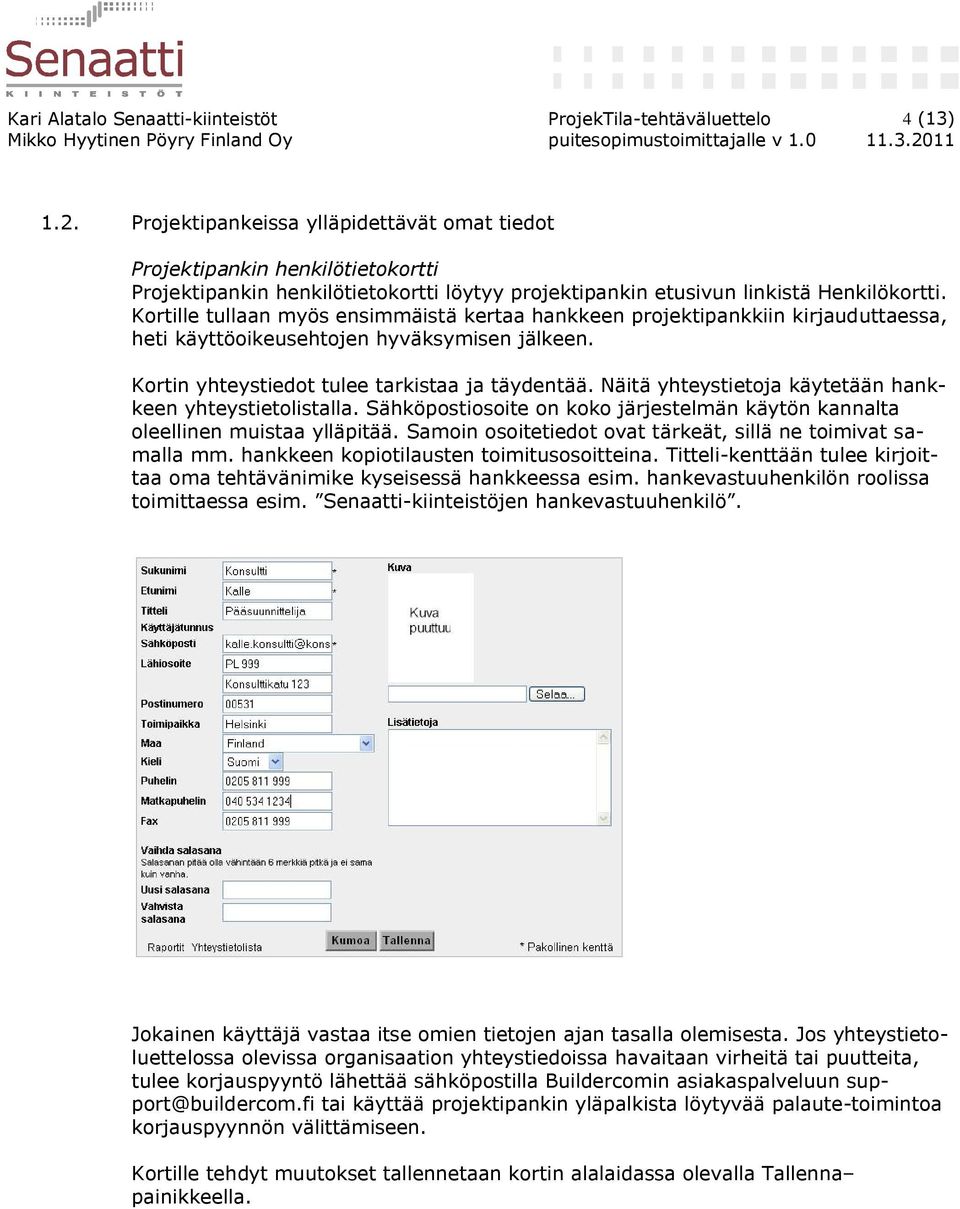 Kortille tullaan myös ensimmäistä kertaa hankkeen projektipankkiin kirjauduttaessa, heti käyttöoikeusehtojen hyväksymisen jälkeen. Kortin yhteystiedot tulee tarkistaa ja täydentää.