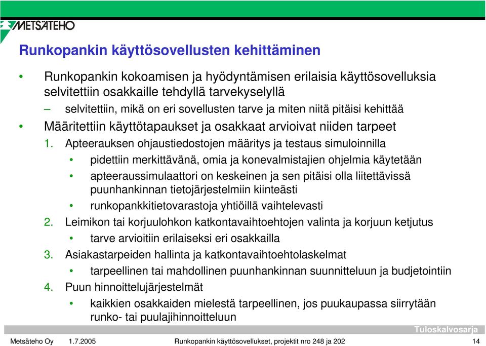 Apteerauksen ohjaustiedostojen määritys ja testaus simuloinnilla pidettiin merkittävänä, omia ja konevalmistajien ohjelmia käytetään apteeraussimulaattori on keskeinen ja sen pitäisi olla