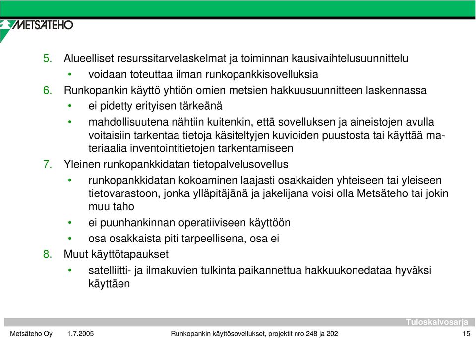 tietoja käsiteltyjen kuvioiden puustosta tai käyttää materiaalia inventointitietojen tarkentamiseen 7.