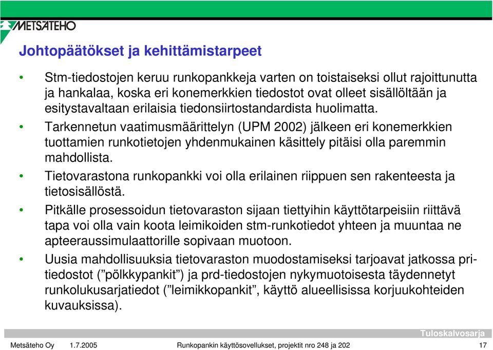 Tarkennetun vaatimusmäärittelyn (UPM 2002) jälkeen eri konemerkkien tuottamien runkotietojen yhdenmukainen käsittely pitäisi olla paremmin mahdollista.