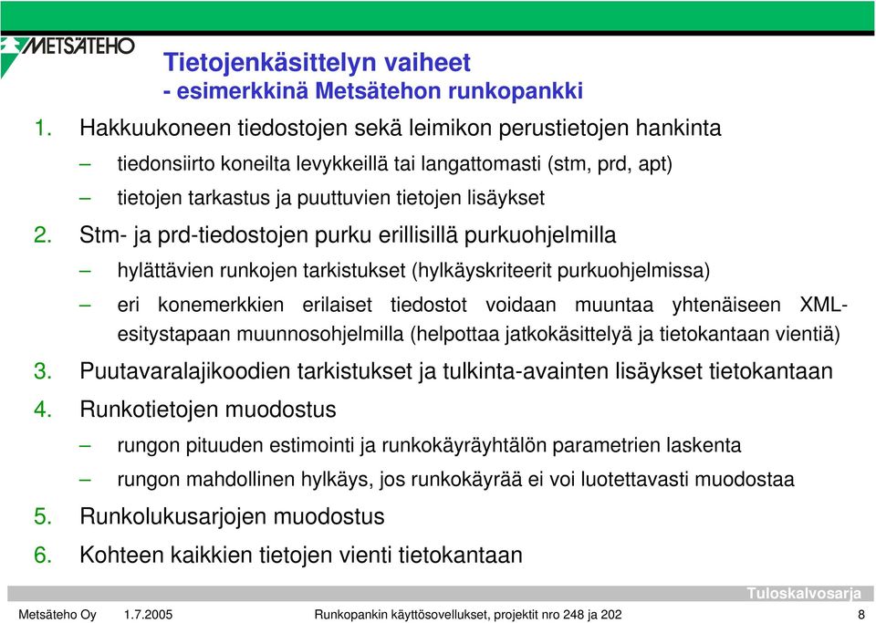 Stm- ja prd-tiedostojen purku erillisillä purkuohjelmilla hylättävien runkojen tarkistukset (hylkäyskriteerit purkuohjelmissa) eri konemerkkien erilaiset tiedostot voidaan muuntaa yhtenäiseen