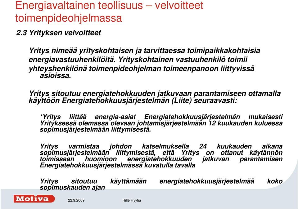 Yrityskohtainen vastuuhenkilö toimii yhteyshenkilönä toimenpideohjelman toimeenpanoon liittyvissä asioissa.