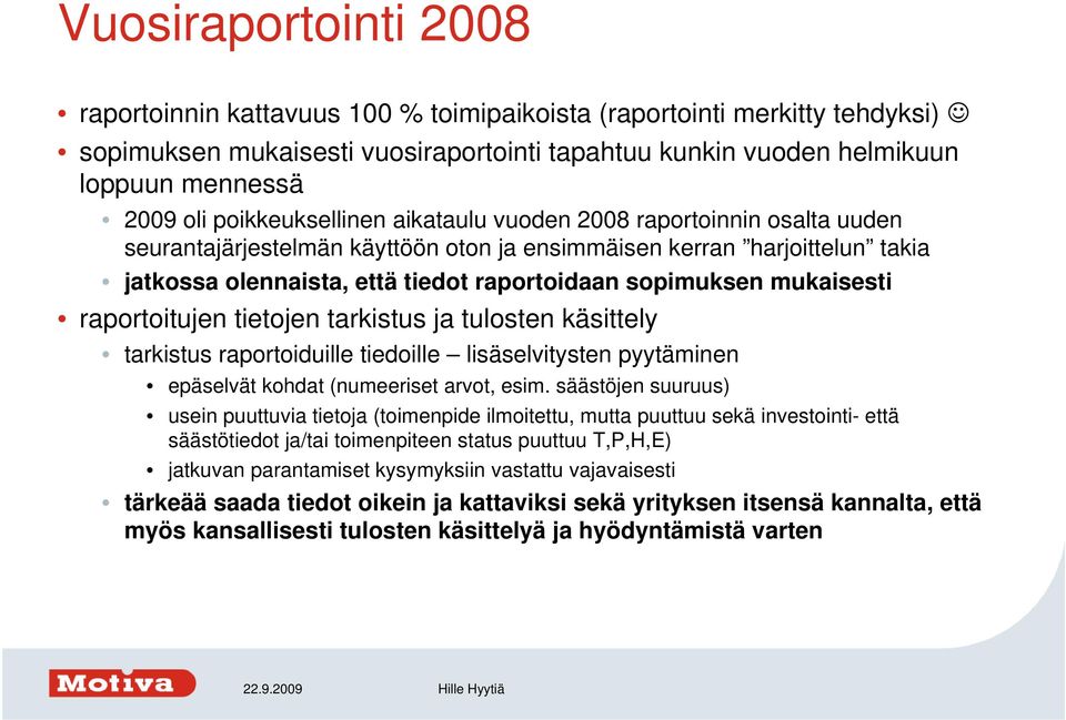 mukaisesti raportoitujen tietojen tarkistus ja tulosten käsittely tarkistus raportoiduille tiedoille lisäselvitysten pyytäminen epäselvät kohdat (numeeriset arvot, esim.