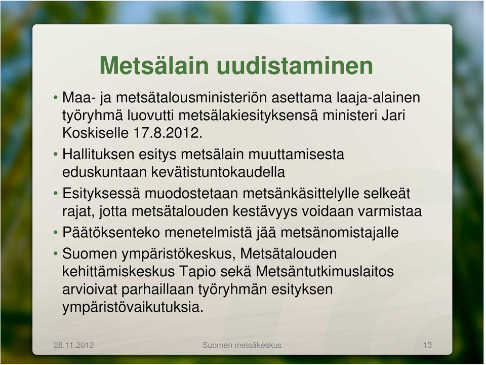 Hallituksen esitys metsälain muuttamisesta eduskuntaan kevätistuntokaudella Esityksessä muodostetaan metsänkäsittelylle selkeät rajat, jotta