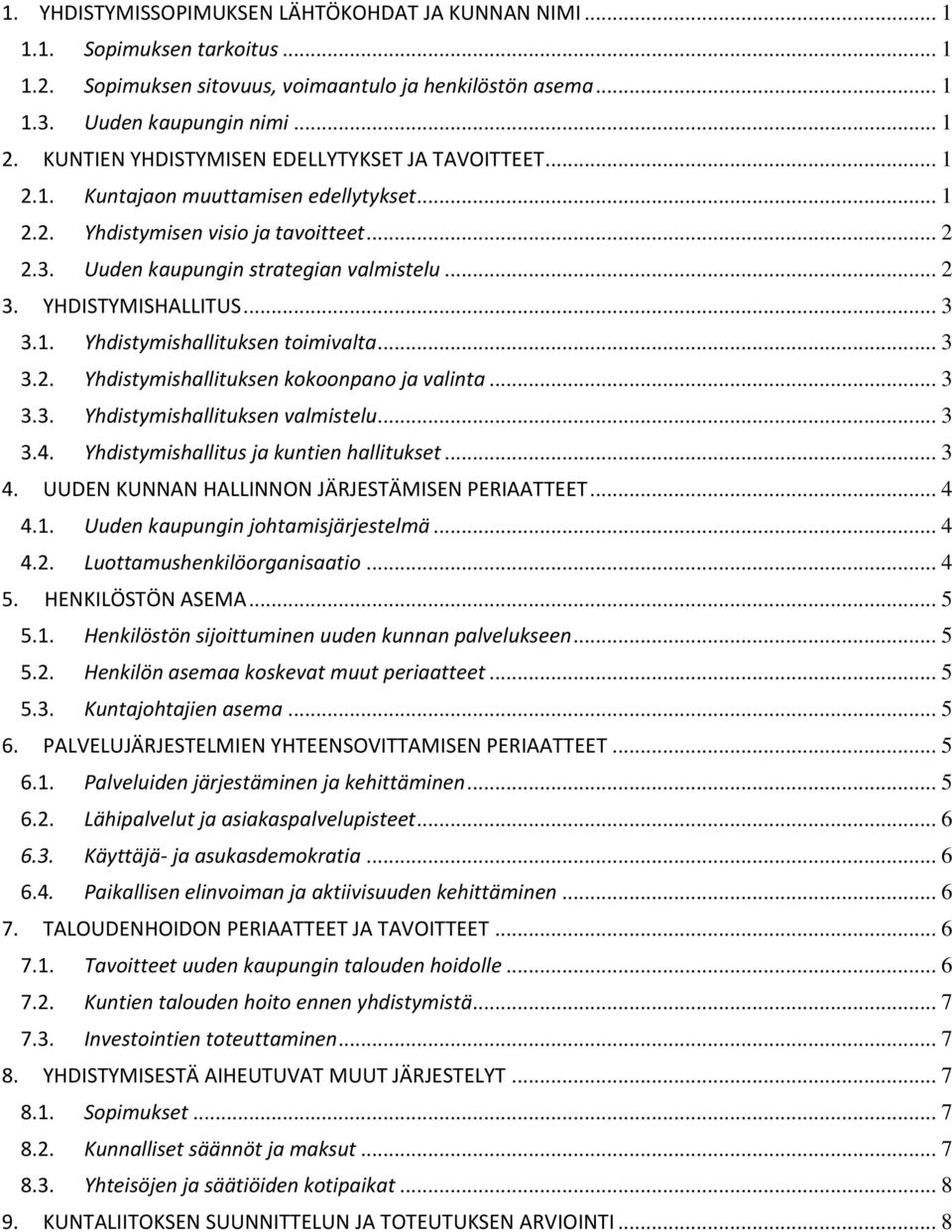 YHDISTYMISHALLITUS... 3 3.1. Yhdistymishallituksen toimivalta... 3 3.2. Yhdistymishallituksen kokoonpano ja valinta... 3 3.3. Yhdistymishallituksen valmistelu... 3 3.4.