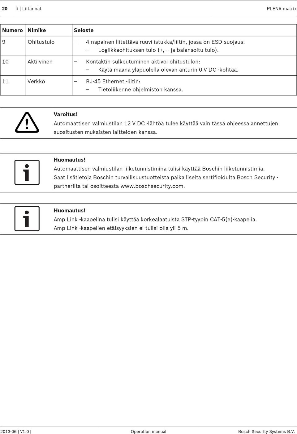 Automaattisen valmiustilan 12 V DC -lähtöä tulee käyttää vain tässä ohjeessa annettujen suositusten mukaisten laitteiden kanssa.