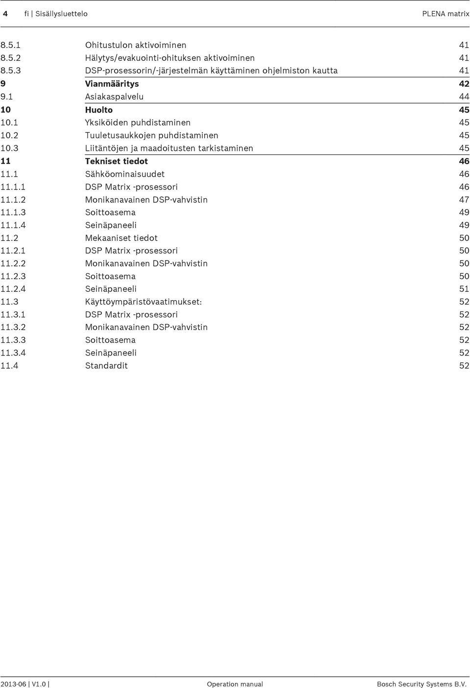 1 Sähköominaisuudet 46 11.1.1 DSP Matrix -prosessori 46 11.1.2 Monikanavainen DSP-vahvistin 47 11.1.3 Soittoasema 49 11.1.4 Seinäpaneeli 49 11.2 Mekaaniset tiedot 50 11.2.1 DSP Matrix -prosessori 50 11.