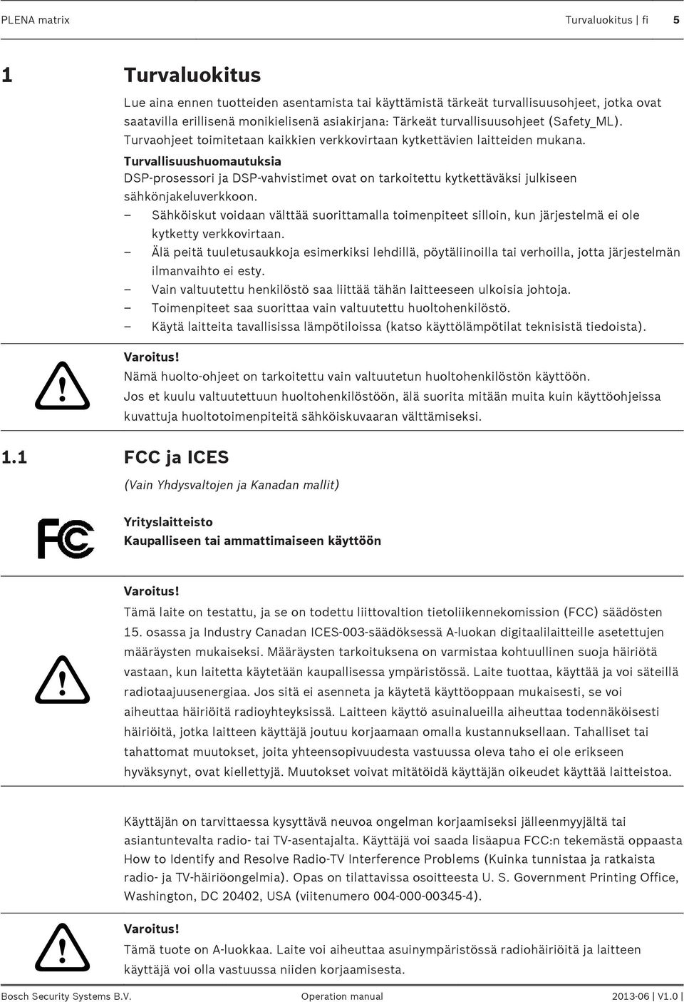 Turvallisuushuomautuksia DSP-prosessori ja DSP-vahvistimet ovat on tarkoitettu kytkettäväksi julkiseen sähkönjakeluverkkoon.