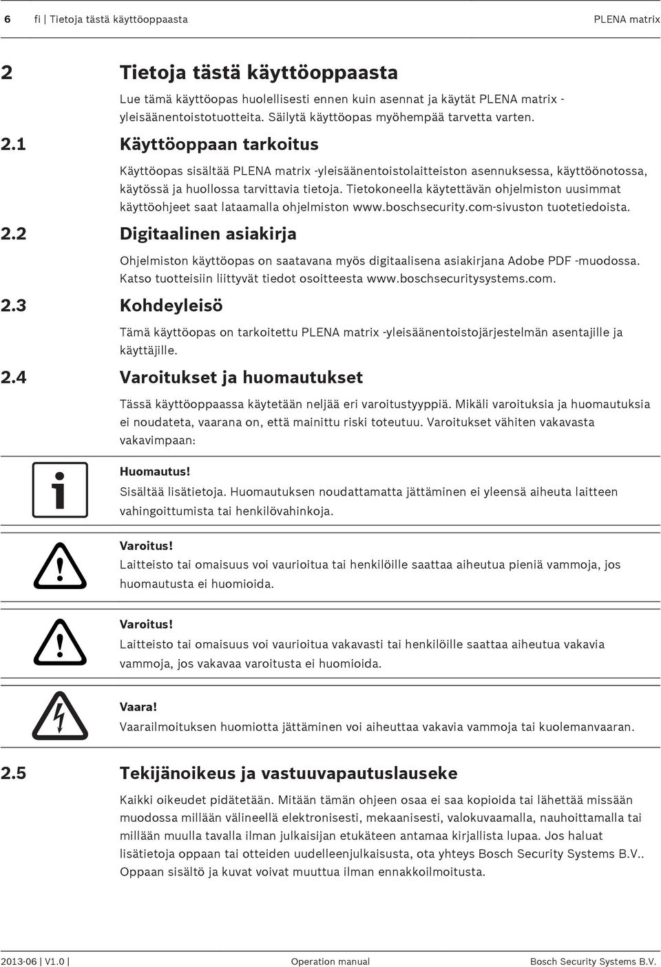 1 Käyttöoppaan tarkoitus Käyttöopas sisältää PLENA matrix -yleisäänentoistolaitteiston asennuksessa, käyttöönotossa, käytössä ja huollossa tarvittavia tietoja.