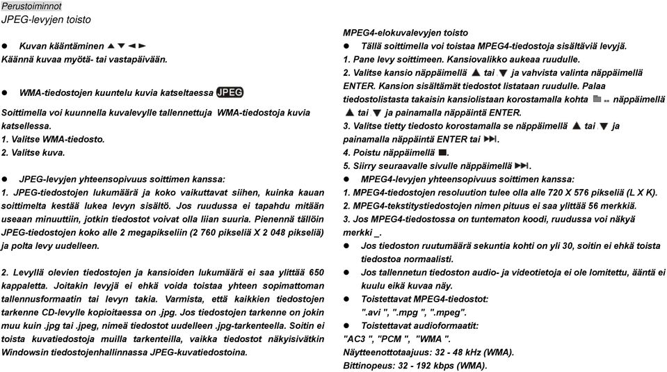 JPEG-levyjen yhteensopivuus soittimen kanssa: 1. JPEG-tiedostojen lukumäärä ja koko vaikuttavat siihen, kuinka kauan soittimelta kestää lukea levyn sisältö.